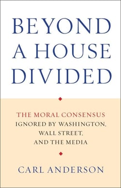 Beyond a House Divided - The Moral Consensus Ignored by Washington, Wall Street, and the Media