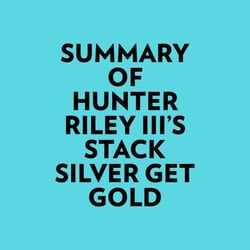 Summary of Hunter Riley III's Stack Silver Get Gold