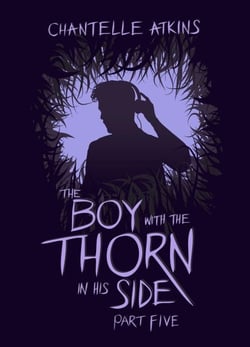 The Boy With The Thorn In His Side - Part Five - The Boy With The Thorn In His Side, #5