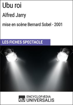 Ubu roi (Alfred Jarry - mise en scène Bernard Sobel - 2001) - Les Fiches Spectacle d'Universalis