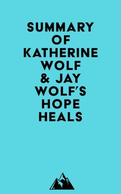 Summary of Katherine Wolf &amp; Jay Wolf's Hope Heals