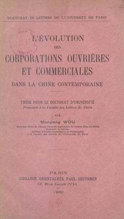 L'évolution des corporations ouvrières et commerciales dans la Chine contemporaine - Thèse pour le Doctorat d'université présentée à la Faculté des lettres de Paris