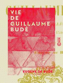 Vie de Guillaume Budé - Fondateur du Collège de France (1467-1540)