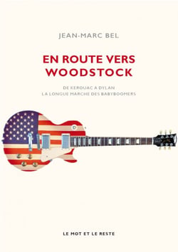 En route vers Woodstock - De Kerouac à Dylan, la longue marche des babyboomers