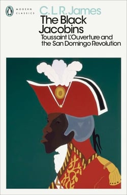 The Black Jacobins - Toussaint L'Ouverture and the San Domingo Revolution