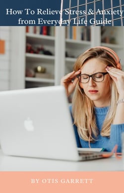 How To Relieve Stress &amp; Anxiety from Everyday Life Guide