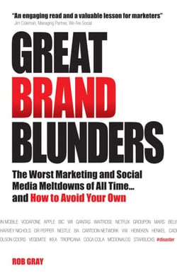 Great Brand Blunders - The Worst Marketing and Social Media Meltdowns of All Time...and How to Avoid Your Own