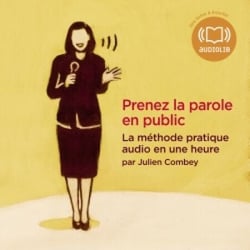 Prenez la parole en public - La méthode pratique audio en une heure