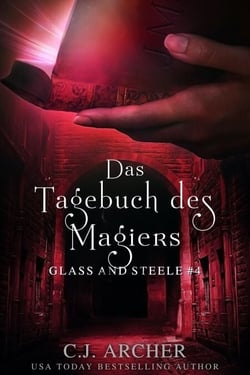 Das Tagebuch des Magiers: Glass and Steele - Glass and Steele Serie, #4