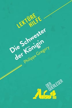 Die Schwester der Königin von Philippa Gregory (Lektürehilfe) - Detaillierte Zusammenfassung, Personenanalyse und Interpretation