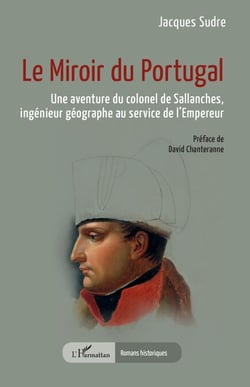 Le Miroir du Portugal - Une aventure du colonel de Sallanches, ingénieur géographe au service de l’Empereur