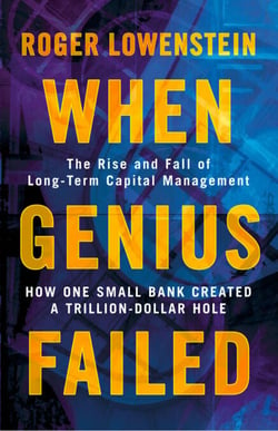 When Genius Failed - The Rise and Fall of Long Term Capital Management