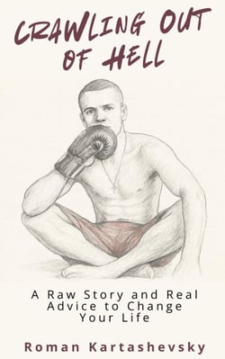 Crawling Out of Hell: A Raw Story and Real Advice to Change Your Life