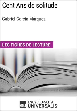 Cent Ans de solitude de Gabriel García Márquez - Les Fiches de lecture d'Universalis