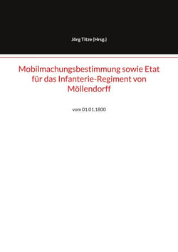 Mobilmachungsbestimmung sowie Etat für das Infanterie-Regiment von Möllendorff - vom 01.01.1800