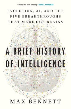 A Brief History of Intelligence - Evolution, AI, and the Five Breakthroughs That Made Our Brains