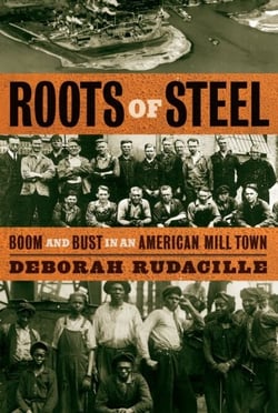 Roots of Steel - Boom and Bust in an American Mill Town
