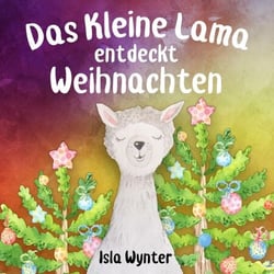 Das Kleine Lama Entdeckt Weihnachten - Die Abenteuer des kleinen Lamas, #4