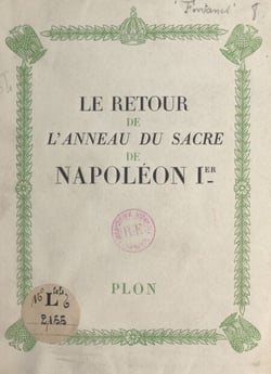 Le retour de l'anneau du sacre de Napoléon Ier - Avec 3 gravures hors texte