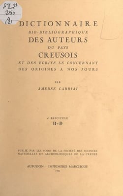 Dictionnaire bio-bibliographique des auteurs du pays creusois et des écrits le concernant, des origines à nos jours (2). 2e fascicule : B-D