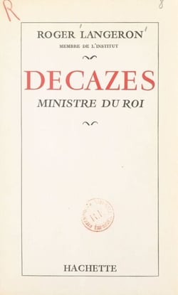 Decazes - Ministre du roi