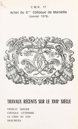 Travaux récents sur le XVIIe siècle : Franco Simone, critique littéraire, la crise au XVIIe, Descartes - Actes du 8e Colloque de Marseille, janvier 1978, organisé par le Centre méridional de rencontres sur le XVIIe siècle