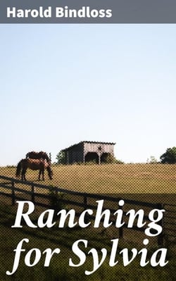 Ranching for Sylvia - A Tale of Resilience and Romance on the Canadian Frontier
