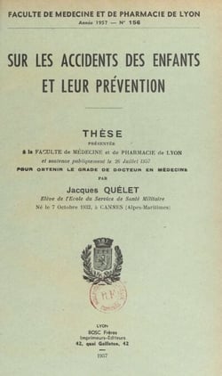 Sur les accidents des enfants et leur prévention - Thèse présentée à la Faculté de médecine et de pharmacie de Lyon et soutenue publiquement, le 26 juillet 1957, pour obtenir le grade de Docteur en médecine