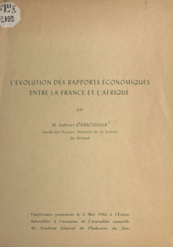 L'évolution des rapports économiques entre la France et l'Afrique - Conférence prononcée le 2 mai 1962 à l'Union Interalliée à l'occasion de l'Assemblée annuelle du Syndicat général de l'industrie du jute