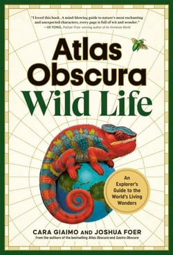 Atlas Obscura: Wild Life - An Explorer's Guide to the World's Living Wonders