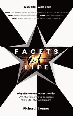 Facets Of Life - Dispel Inner and Outer Conflict with The Seven Works Conscious Work-Life-Change Blueprint - Work Life Wide Open, #2