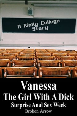Vanessa, The Girl With A Dick (Surprise Anal Sex Week) - A Kinky College Story - Vanessa, The Girl With A Dick - Kinky College Side Stories, #1