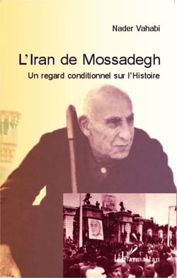 L'Iran de Mossadegh - Un regard conditionnel sur l'Histoire