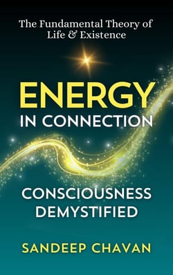 Energy in Connection - The Fundamental Theory of  Life &amp; Existence, #3