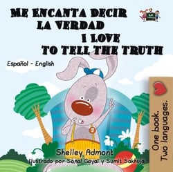 Me Encanta Decir la Verdad I Love to Tell the Truth (Spanish English Bilingual Edition) - Spanish English Bilingual Collection