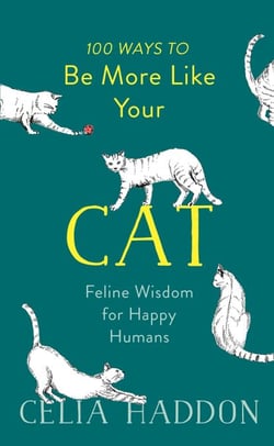 100 Ways to Be More Like Your Cat - Feline Wisdom for Happy Humans
