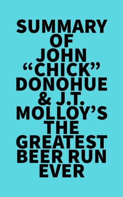 Summary of  John "Chick" Donohue &amp; J.T. Molloy's The Greatest Beer Run Ever