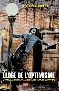 Éloge de l'optimisme - Quand les enthousiastes font bouger le monde