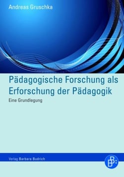 Pädagogische Forschung als Erforschung der Pädagogik - Eine Grundlegung