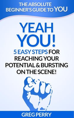 Yeah YOU - 5 Easy Steps for Reaching Your Potential &amp; Bursting on the Scene