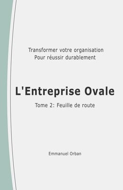 L'Entreprise Ovale : feuille de route - Transformer votre organisation pour réussir durablement