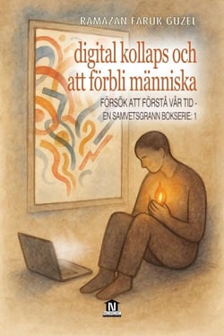 Digital Kollaps och Att Förbli Människa (Försök att Förstå Vår Tid - En Samvetsgrann Bokserie -1) - Försök att Förstå Vår Tid, #351
