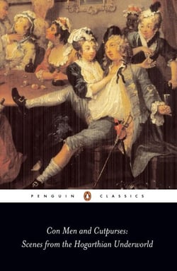 Con Men and Cutpurses - Scenes from the Hogarthian Underworld