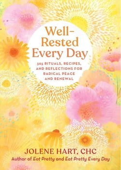 Well-Rested Every Day - 365 Rituals, Recipes, and Reflections for Radical Peace and Renewal