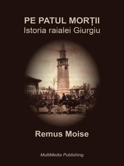 Pe patul mor?ii - Istoria raialei Giurgiu