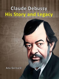 Claude Debussy : His Story and Legacy - Music World Composers, #1