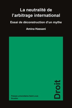 La neutralité de l’arbitrage international - Essai de déconstruction d’un mythe