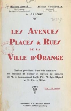 Les avenues, places et rues de la ville d'Orange - Notices précédées d'une ode liminaire de F. de Rocher et suivies de sonnets d'É. Pic, A. Rigord et P. Millet