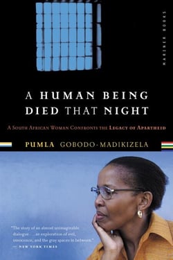 A Human Being Died That Night - A South African Woman Confronts the Legacy of Apartheid