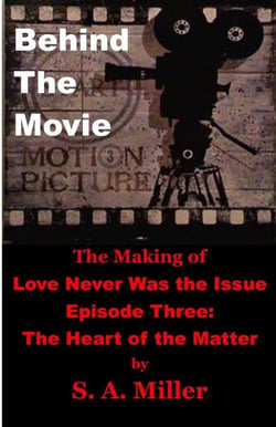 Behind the Movie:  The Making of Love Never Was the Issue-  Episode Three: The Heart of the Matter